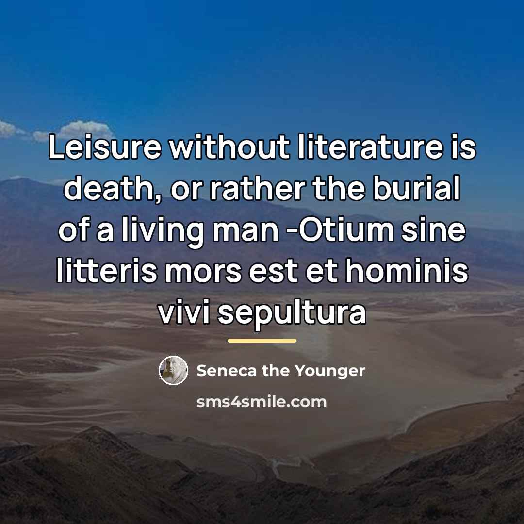 “Leisure without literature is death, or rather the burial of…” quote by Seneca the Younger