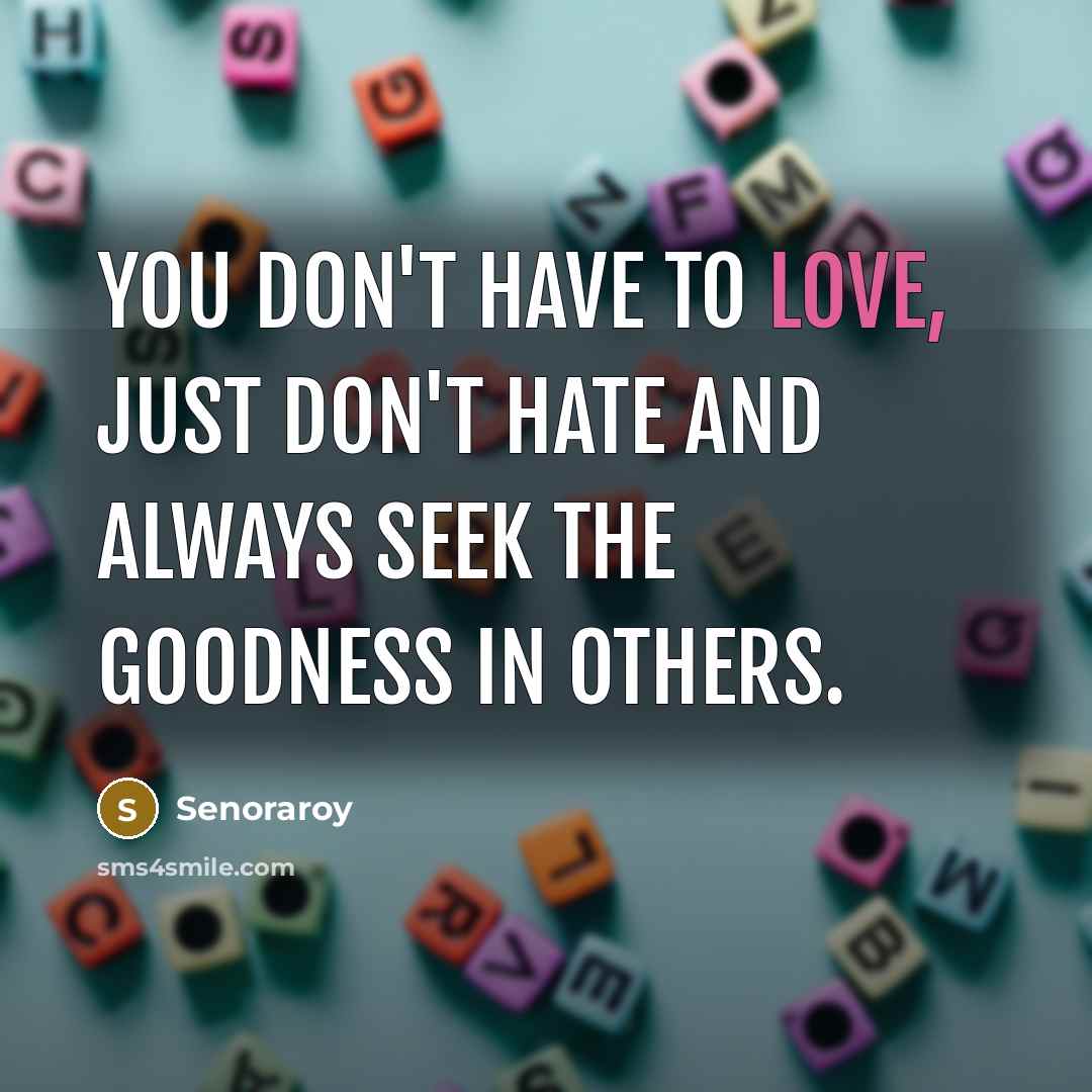 “You don't have to love, just don't hate and always…” quote by Senoraroy