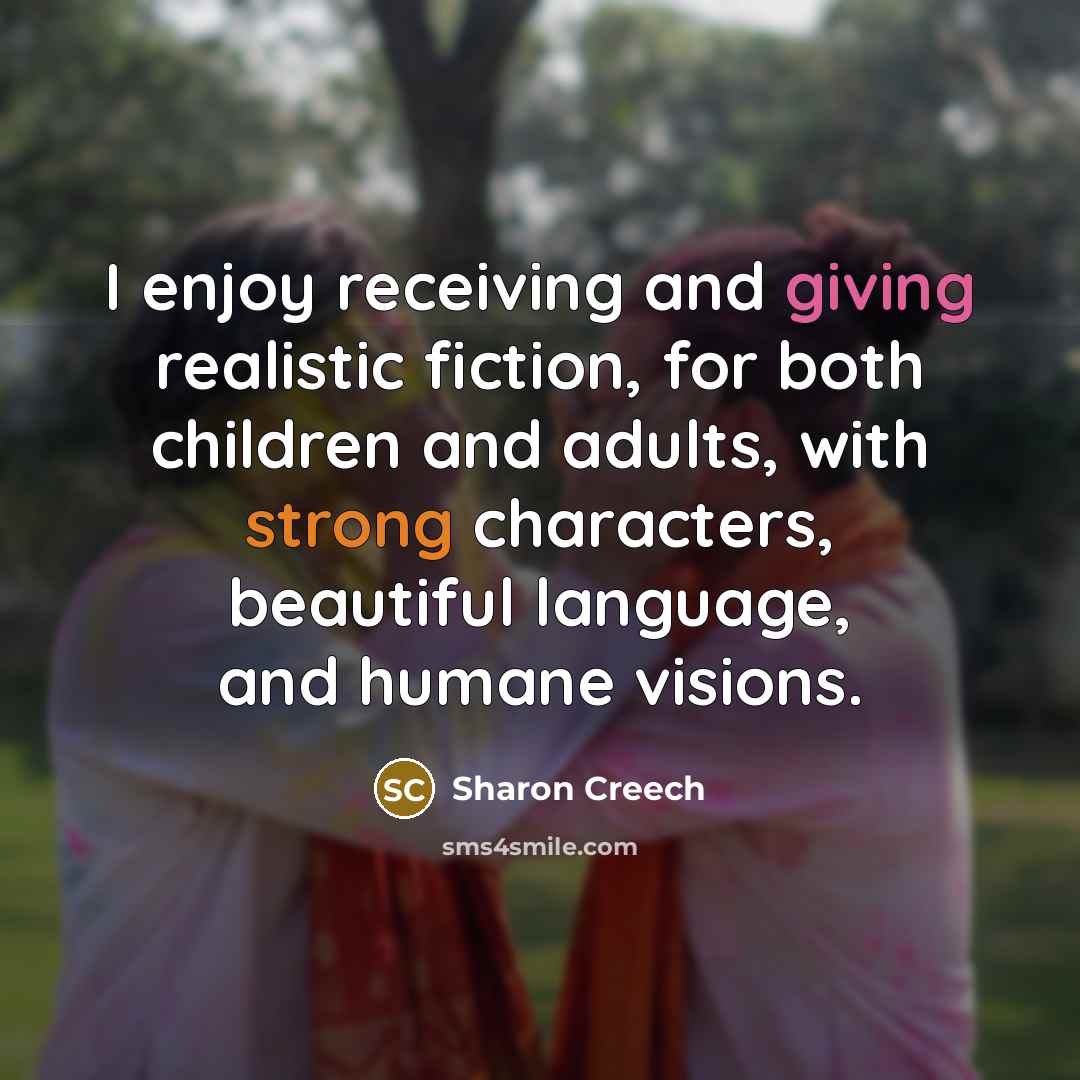 “I enjoy receiving and giving realistic fiction, for both children…” quote by Sharon Creech