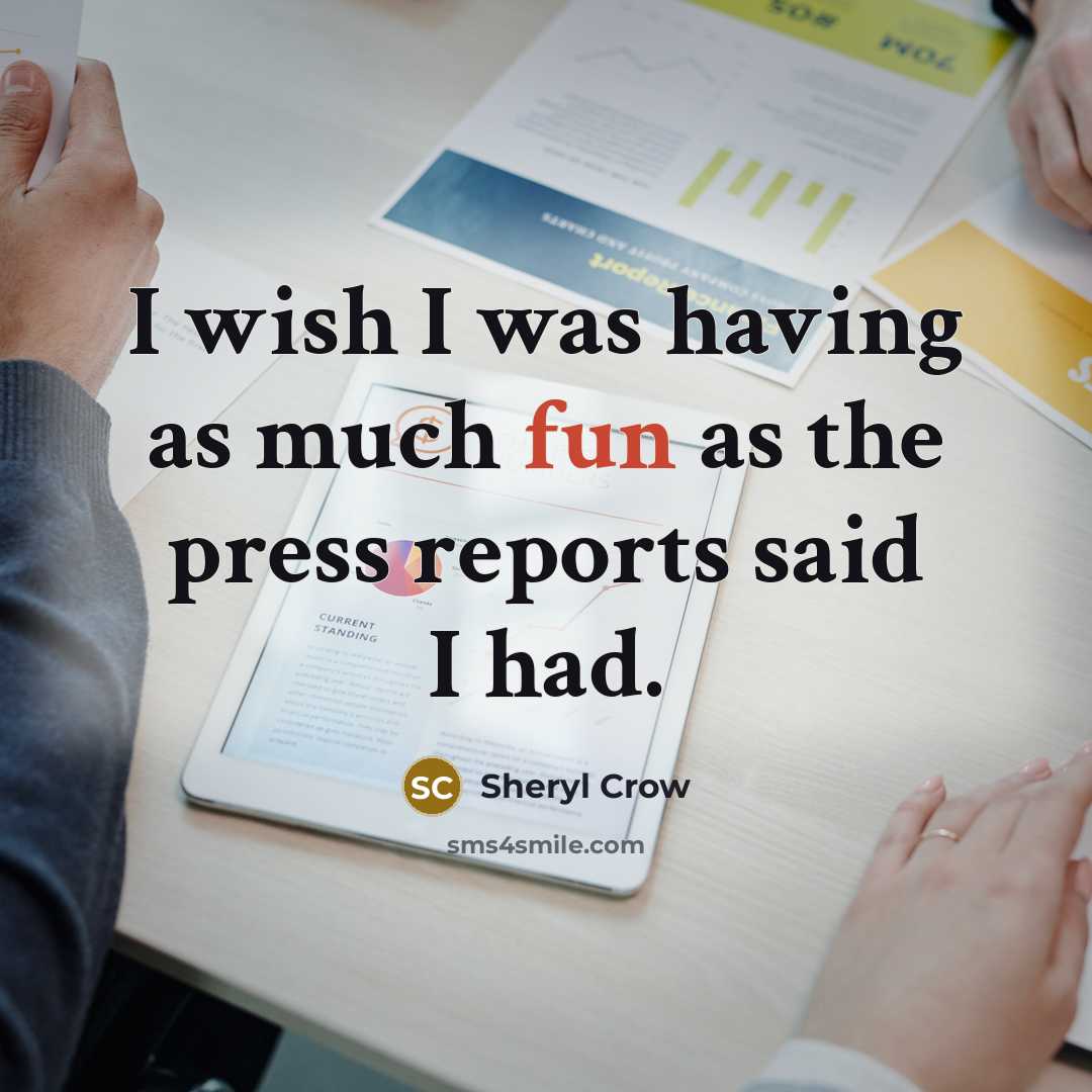 “I wish I was having as much fun as the…” quote by Sheryl Crow
