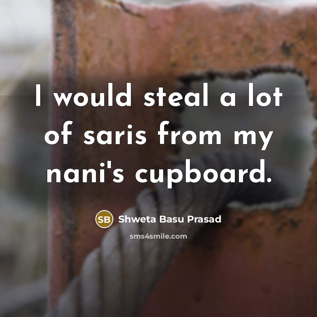 “I would steal a lot of saris from my nani's…” quote by Shweta Basu Prasad