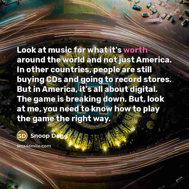 “Look at music for what it's worth around the world…” quote by Snoop Dogg