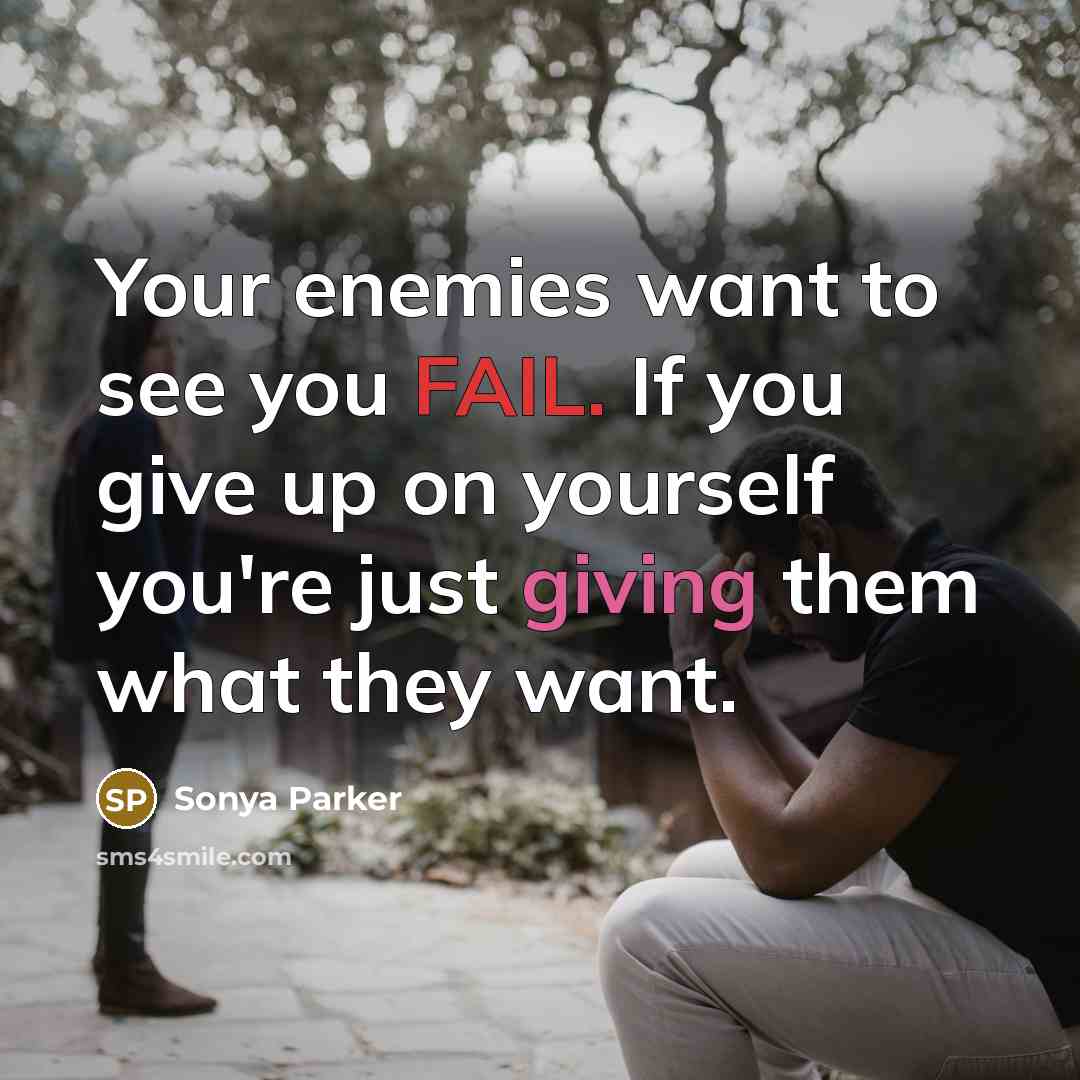 “Your enemies want to see you FAIL. If you give…” quote by Sonya Parker