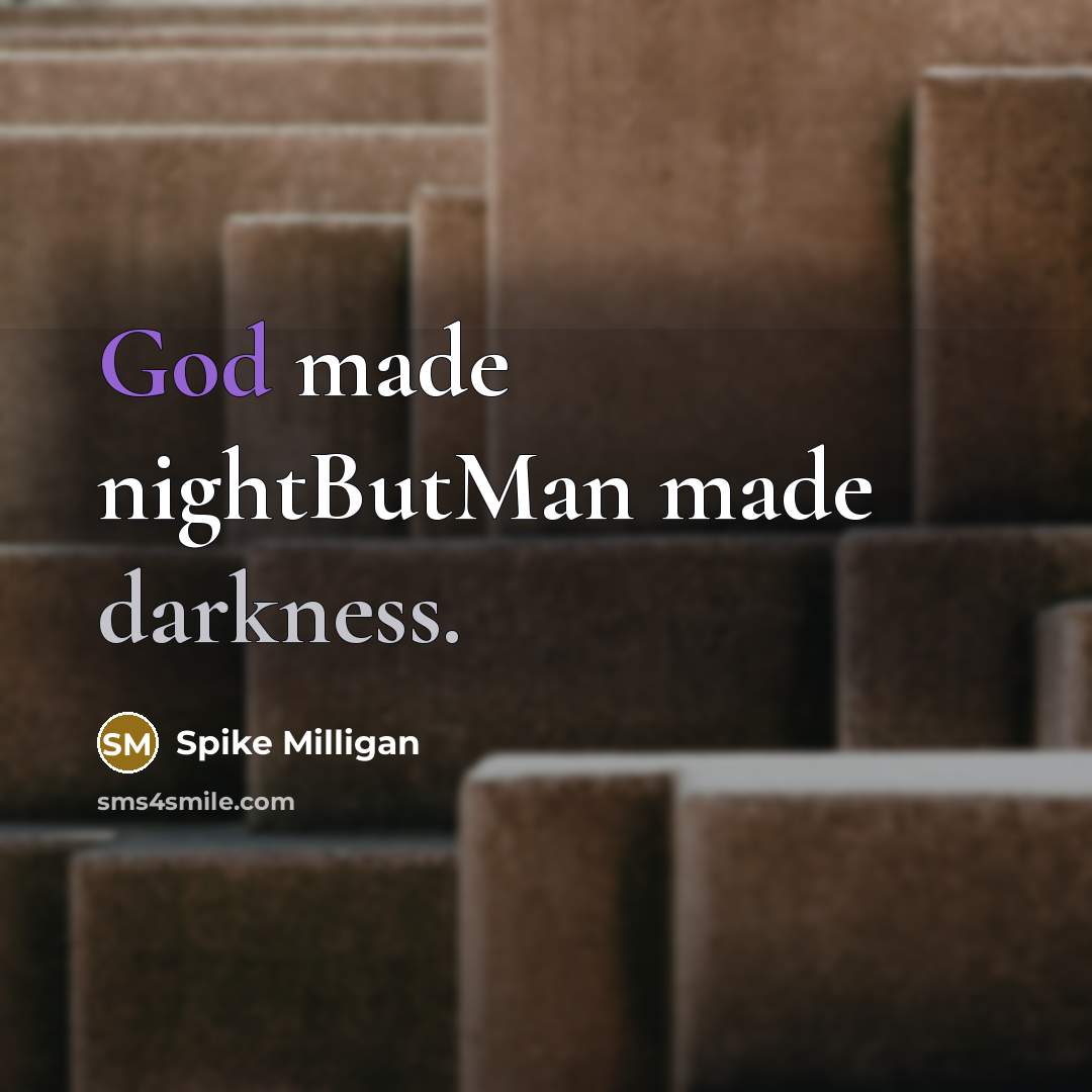 “God made nightButMan made darkness.…” quote by Spike Milligan