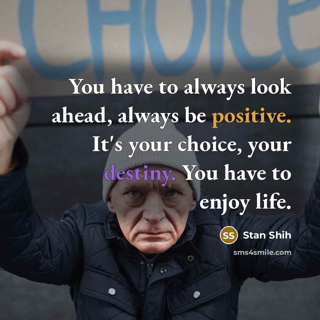 “You have to always look ahead, always be positive. It's…” quote by Stan Shih