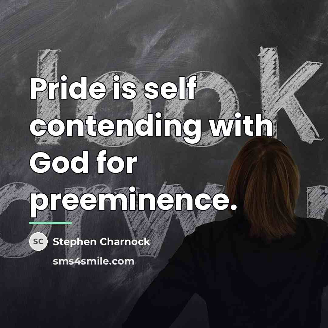 “Pride is self contending with God for preeminence.…” quote by Stephen Charnock
