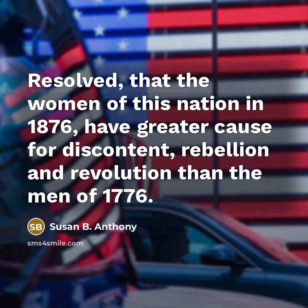 “Resolved, that the women of this nation in 1876, have…” quote by Susan B. Anthony