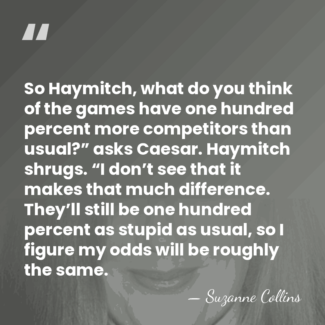 So Haymitch, what do you think of the games have one hundred&hellip; - Suzanne Collins