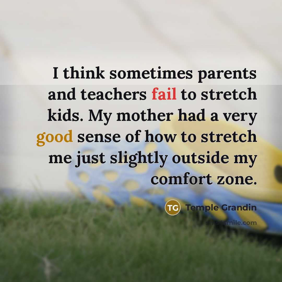 “I think sometimes parents and teachers fail to stretch kids.…” quote by Temple Grandin
