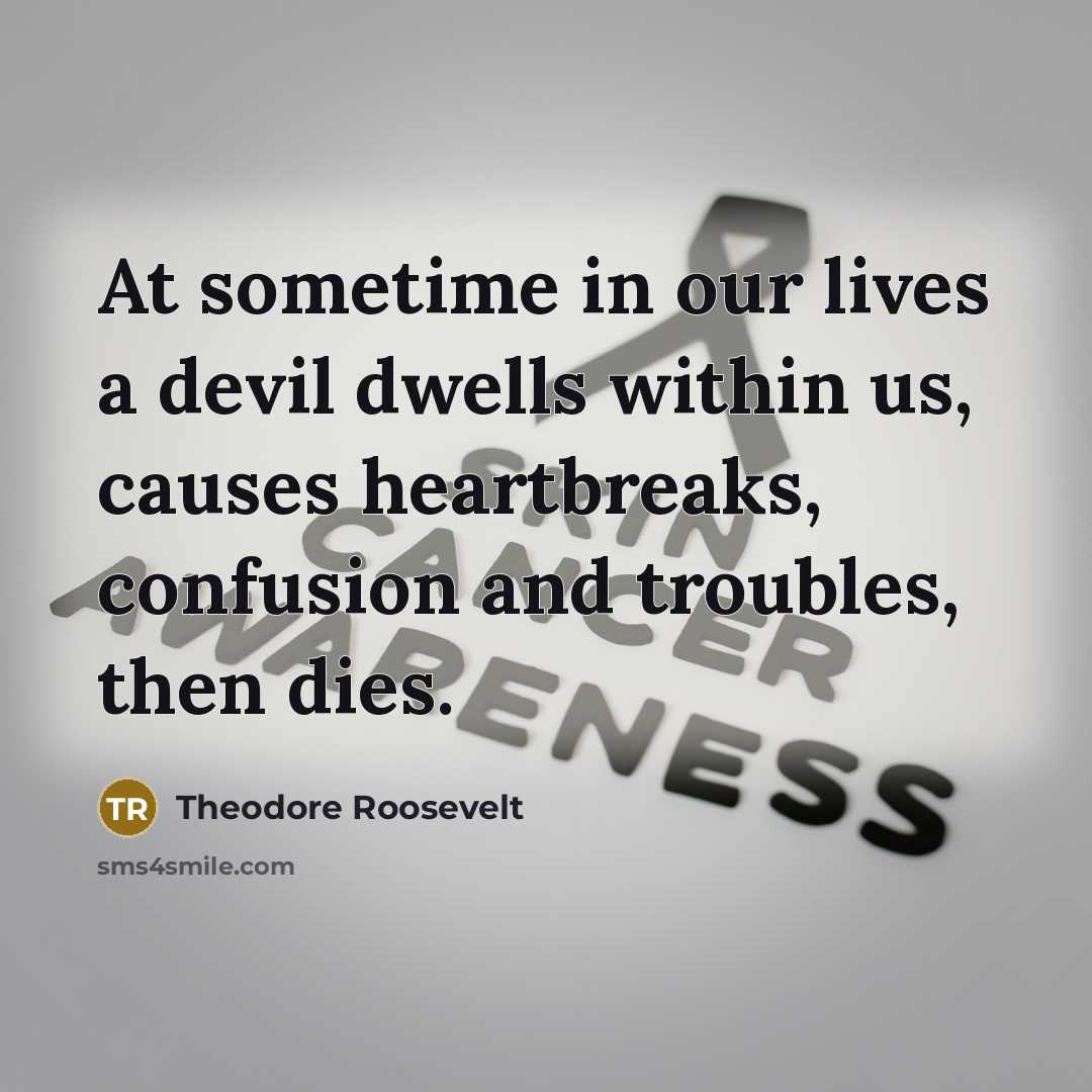 “At sometime in our lives a devil dwells within us,…” quote by Theodore Roosevelt