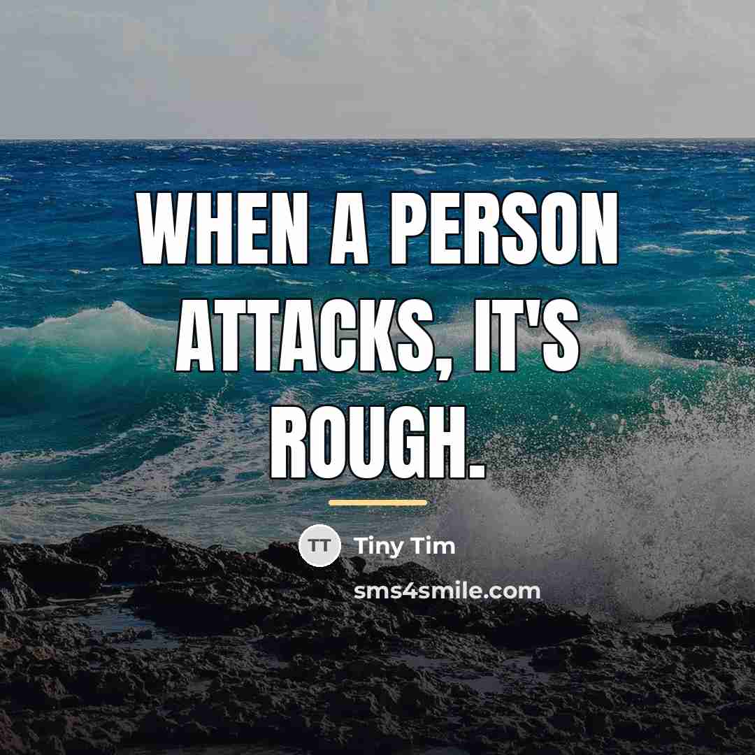 “When a person attacks, it's rough.…” quote by Tiny Tim