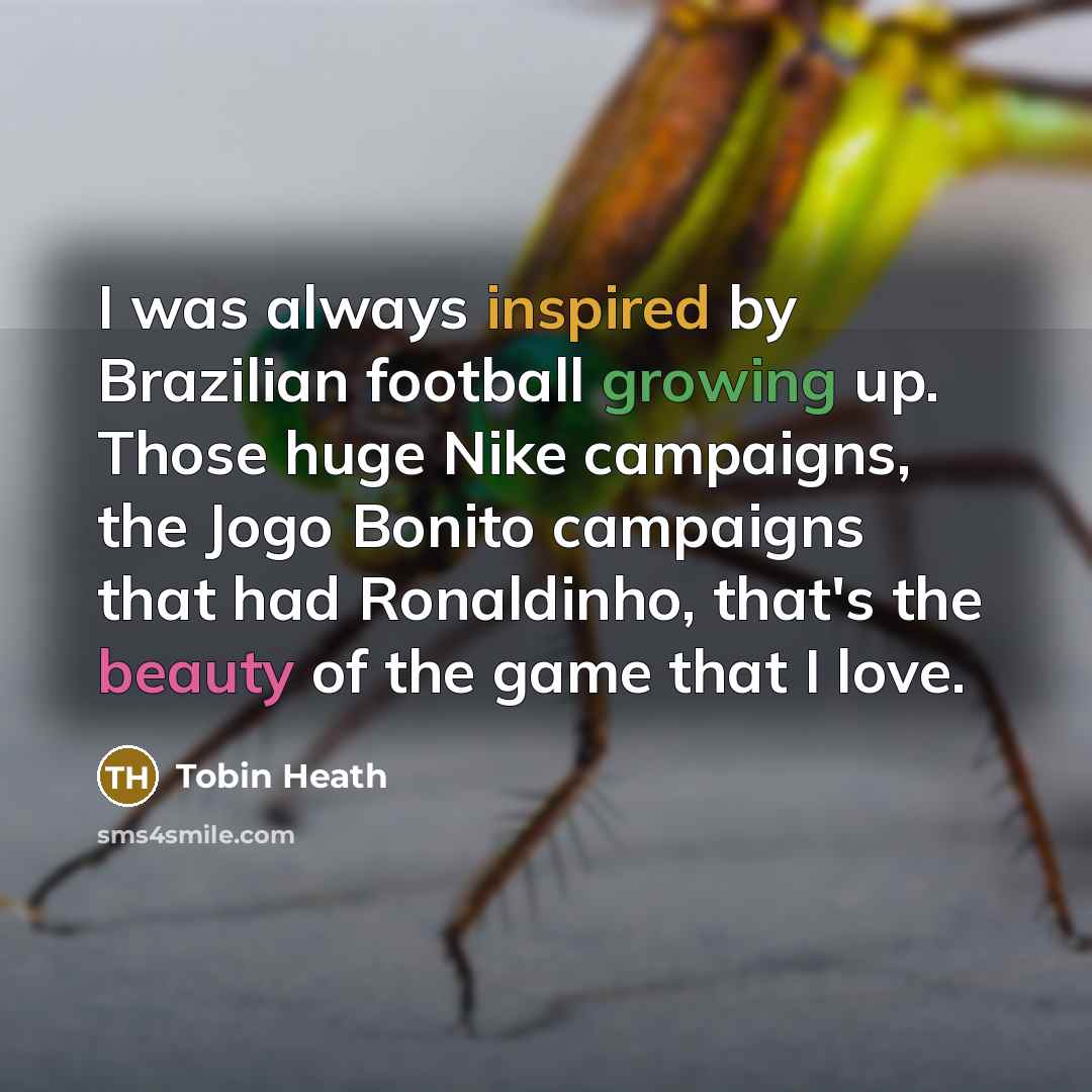 “I was always inspired by Brazilian football growing up. Those…” quote by Tobin Heath