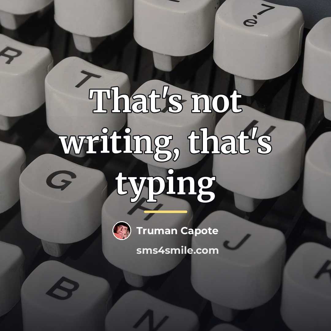 “That's not writing, that's typing…” quote by Truman Capote