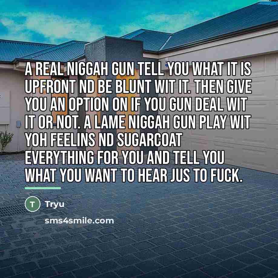 “A real niggah gun tell you what it is upfront…” quote by Tryu