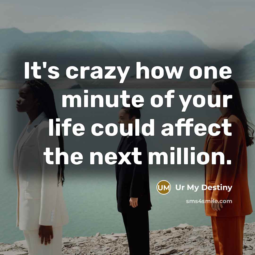 “It's crazy how one minute of your life could affect…” quote by Ur My Destiny