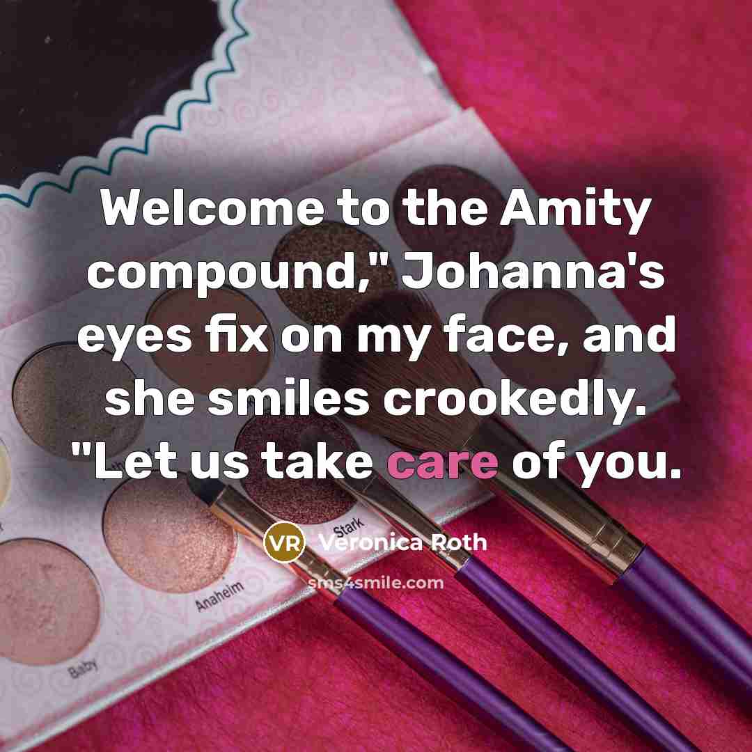 “"Welcome to the Amity compound," Johanna's eyes fix on my…” quote by Veronica Roth