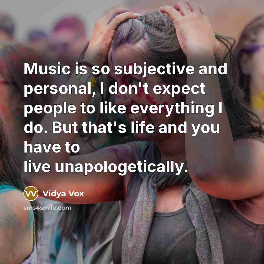 “Music is so subjective and personal, I don't expect people…” quote by Vidya Vox