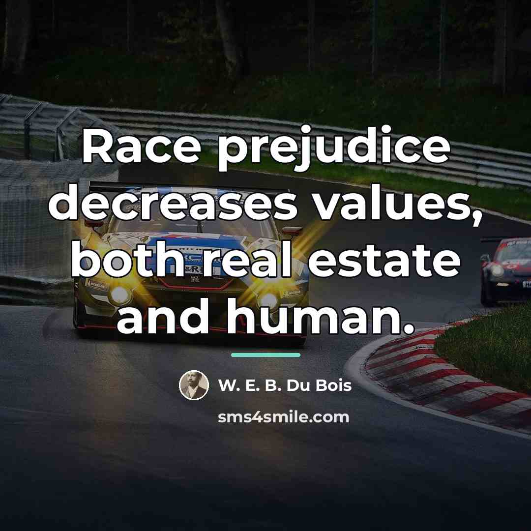 “Race prejudice decreases values, both real estate and human.…” quote by W. E. B. Du Bois