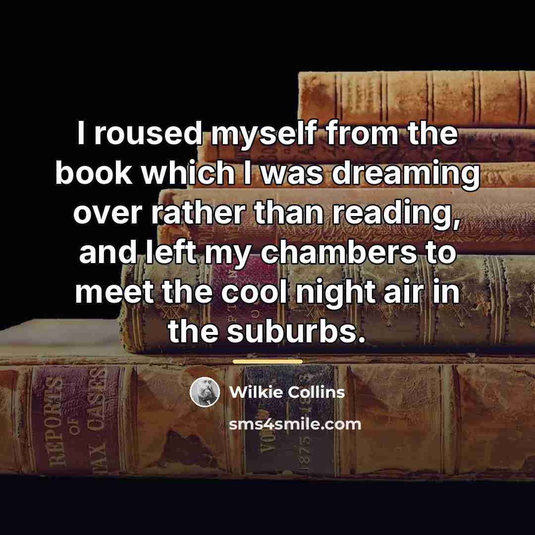 “I roused myself from the book which I was dreaming…” quote by Wilkie Collins