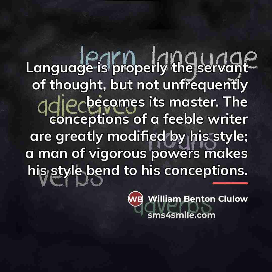 “Language is properly the servant of thought, but not unfrequently…” quote by William Benton Clulow