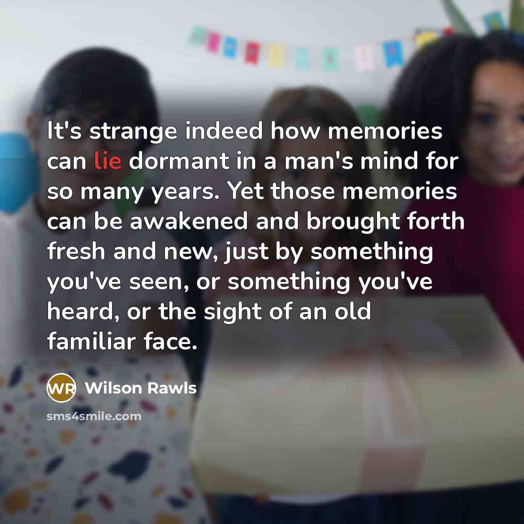 “It's strange indeed how memories can lie dormant in a…” quote by Wilson Rawls