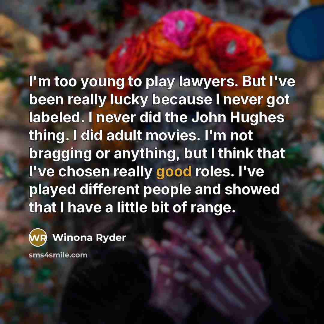 “I'm too young to play lawyers. But I've been really…” quote by Winona Ryder