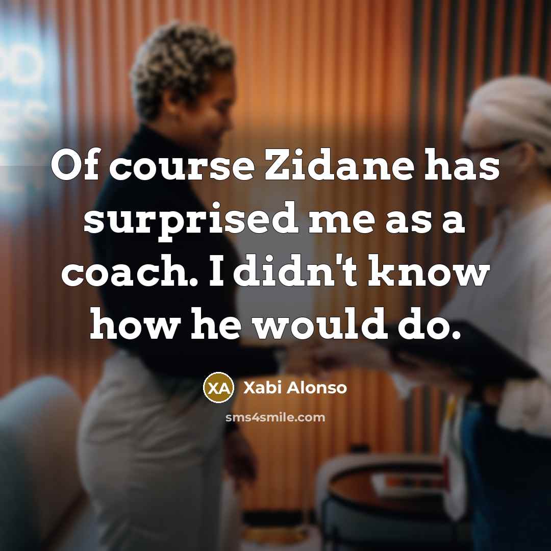 “Of course Zidane has surprised me as a coach. I…” quote by Xabi Alonso