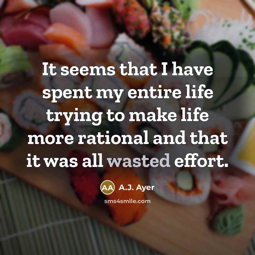 “It seems that I have spent my entire life trying…” quote by A.J. Ayer