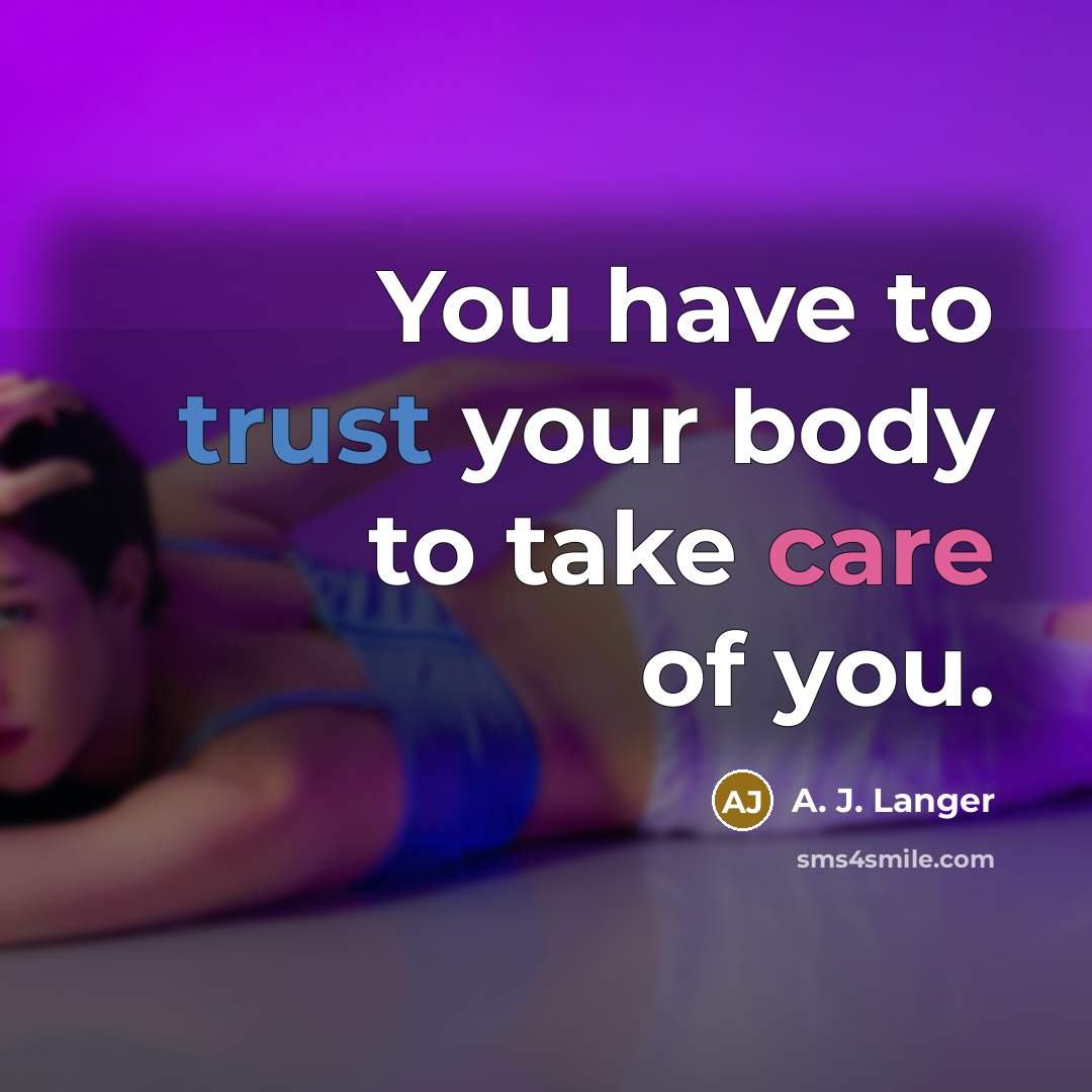 “You have to trust your body to take care of…” quote by A. J. Langer