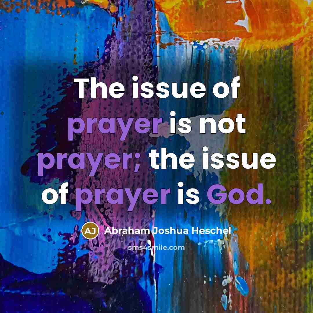 “The issue of prayer is not prayer; the issue of…” quote by Abraham Joshua Heschel