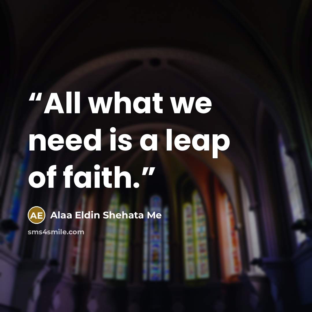 “All what we need is a leap of faith.” quote by Alaa Eldin Shehata Me