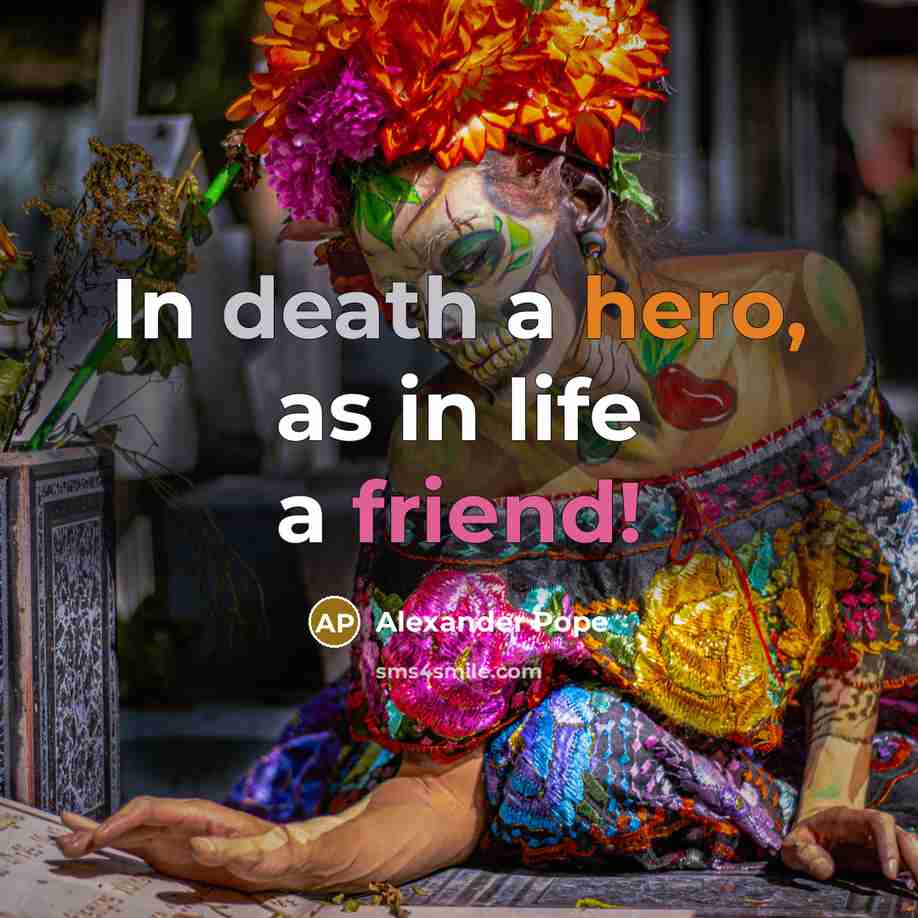 “In death a hero, as in life a friend!…” quote by Alexander Pope
