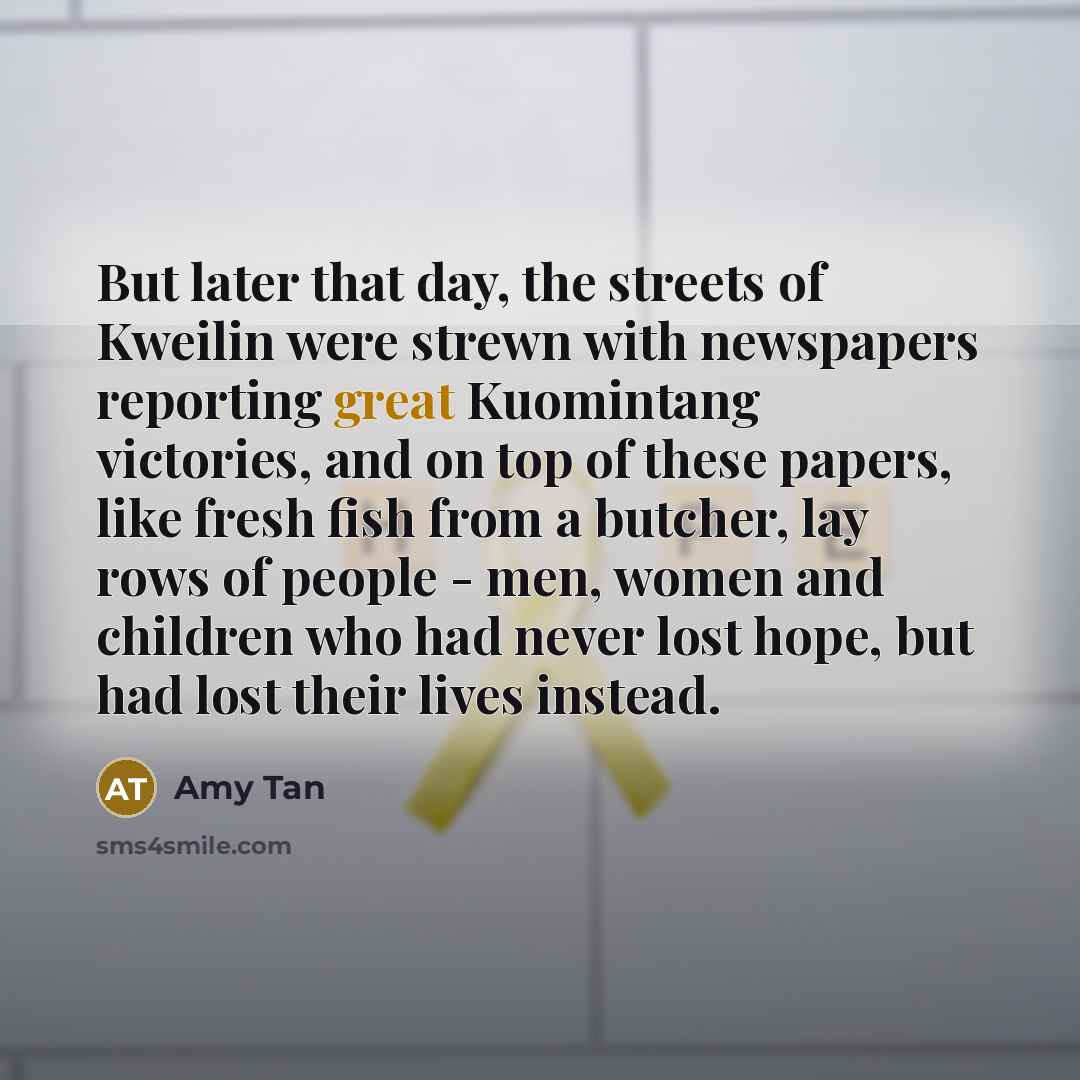 “But later that day, the streets of Kweilin were strewn…” quote by Amy Tan