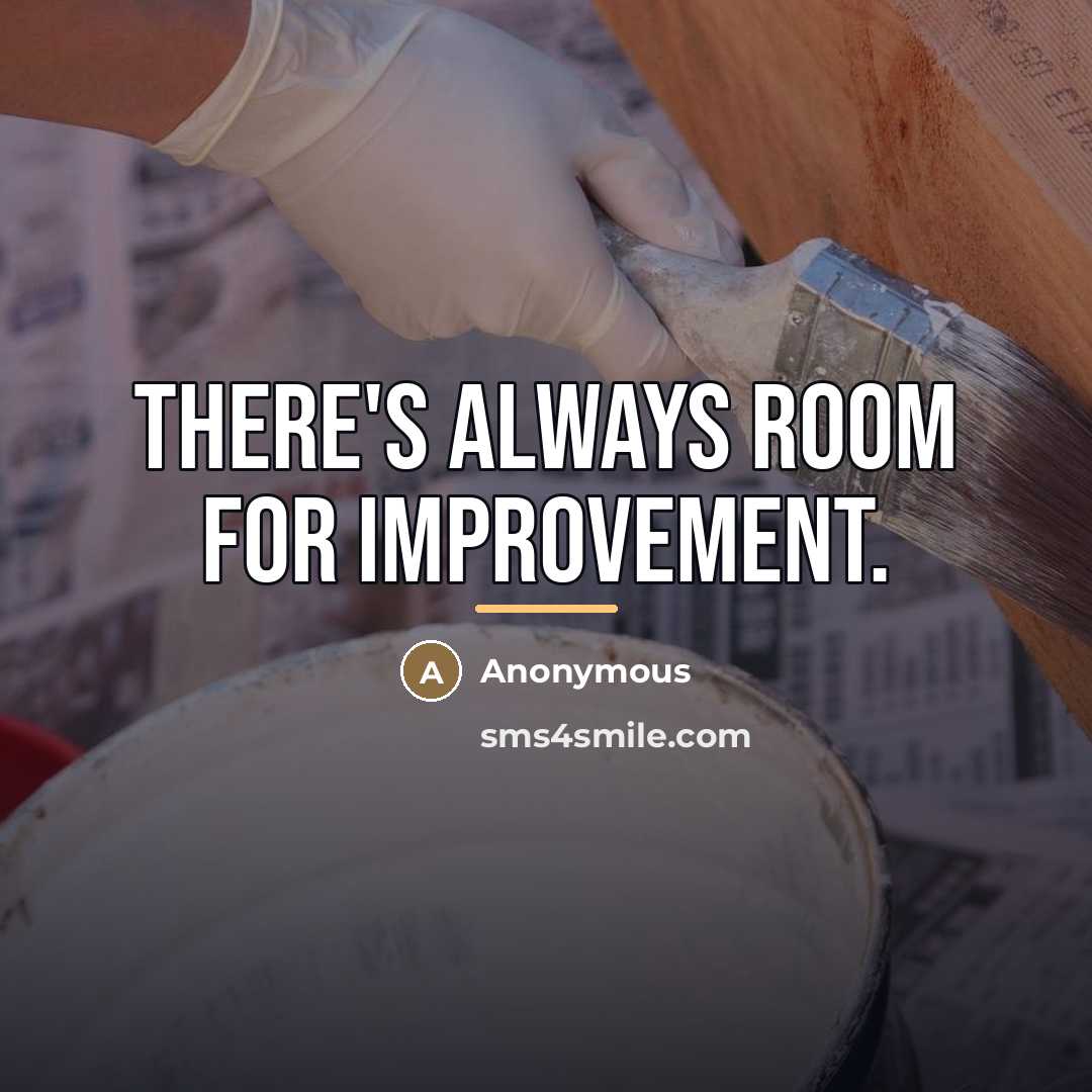 “There's always room for improvement.…” quote by Anonymous