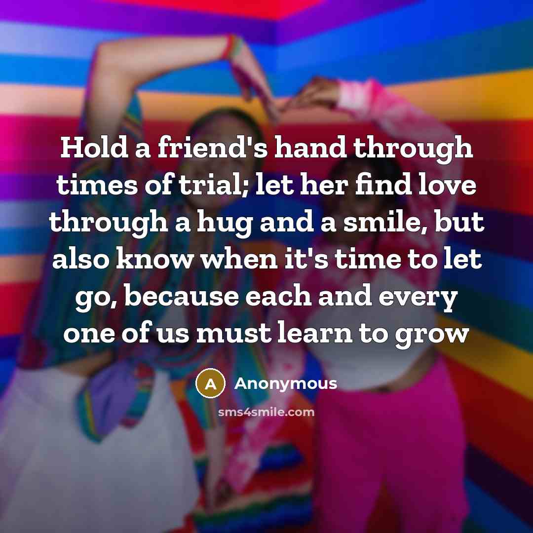 “Hold a friend's hand through times of trial; let her…” quote by Anonymous