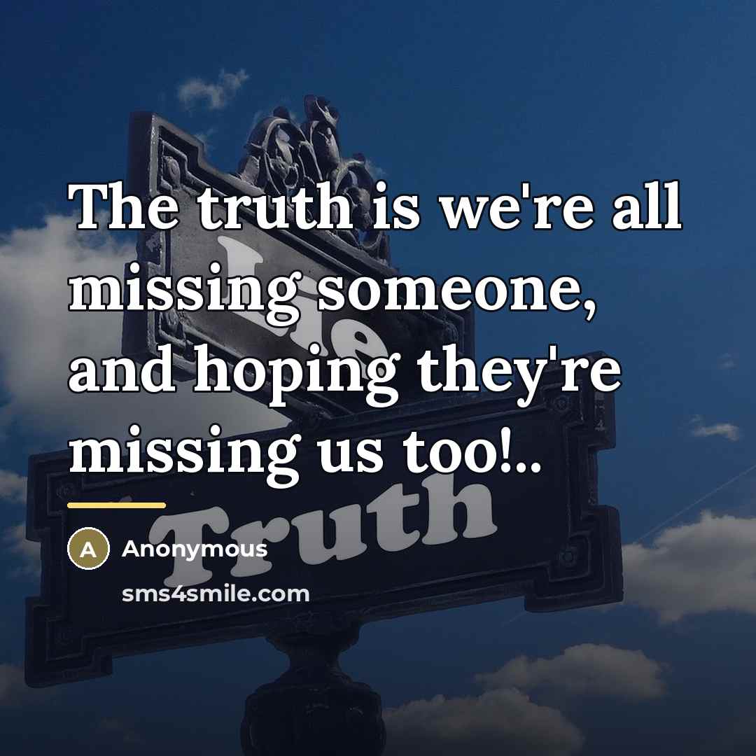 “The truth is we're all missing someone, and hoping they're…” quote by Anonymous