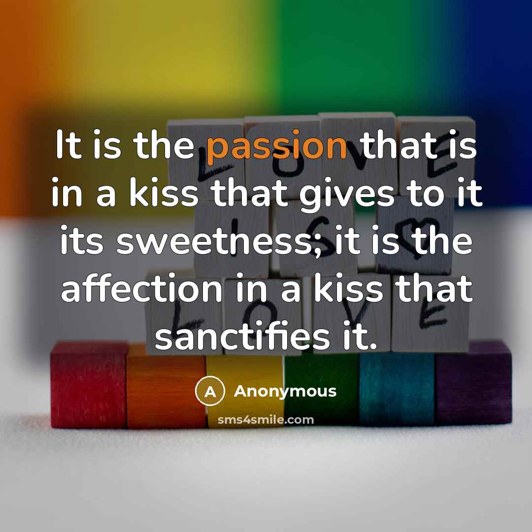 “It is the passion that is in a kiss that…” quote by Anonymous