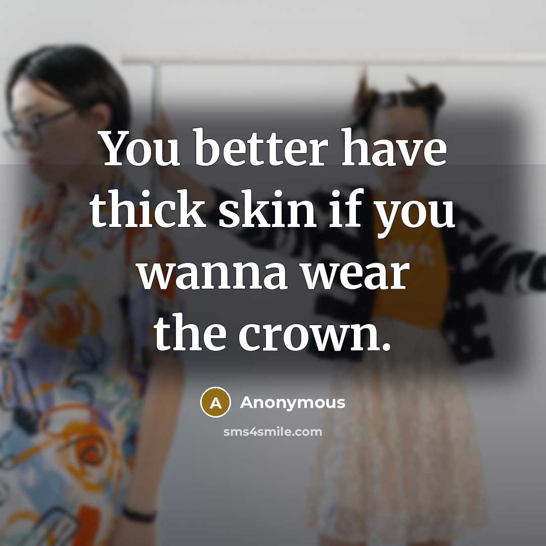 “You better have thick skin if you wanna wear the…” quote by Anonymous