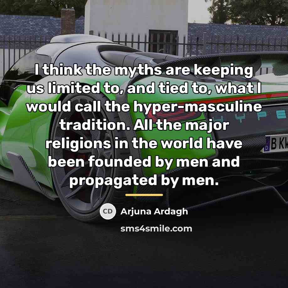 “I think the myths are keeping us limited to, and…” quote by Arjuna Ardagh