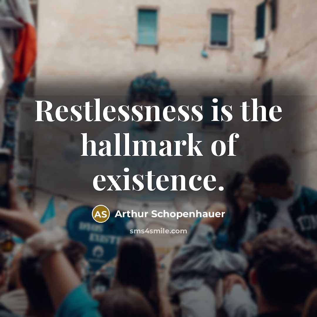“Restlessness is the hallmark of existence.…” quote by Arthur Schopenhauer