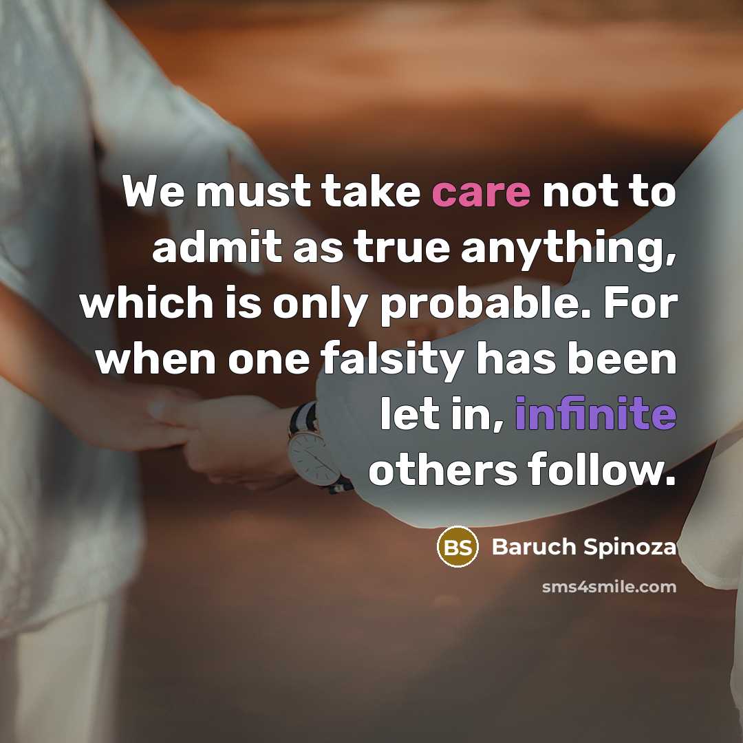 “We must take care not to admit as true anything,…” quote by Baruch Spinoza