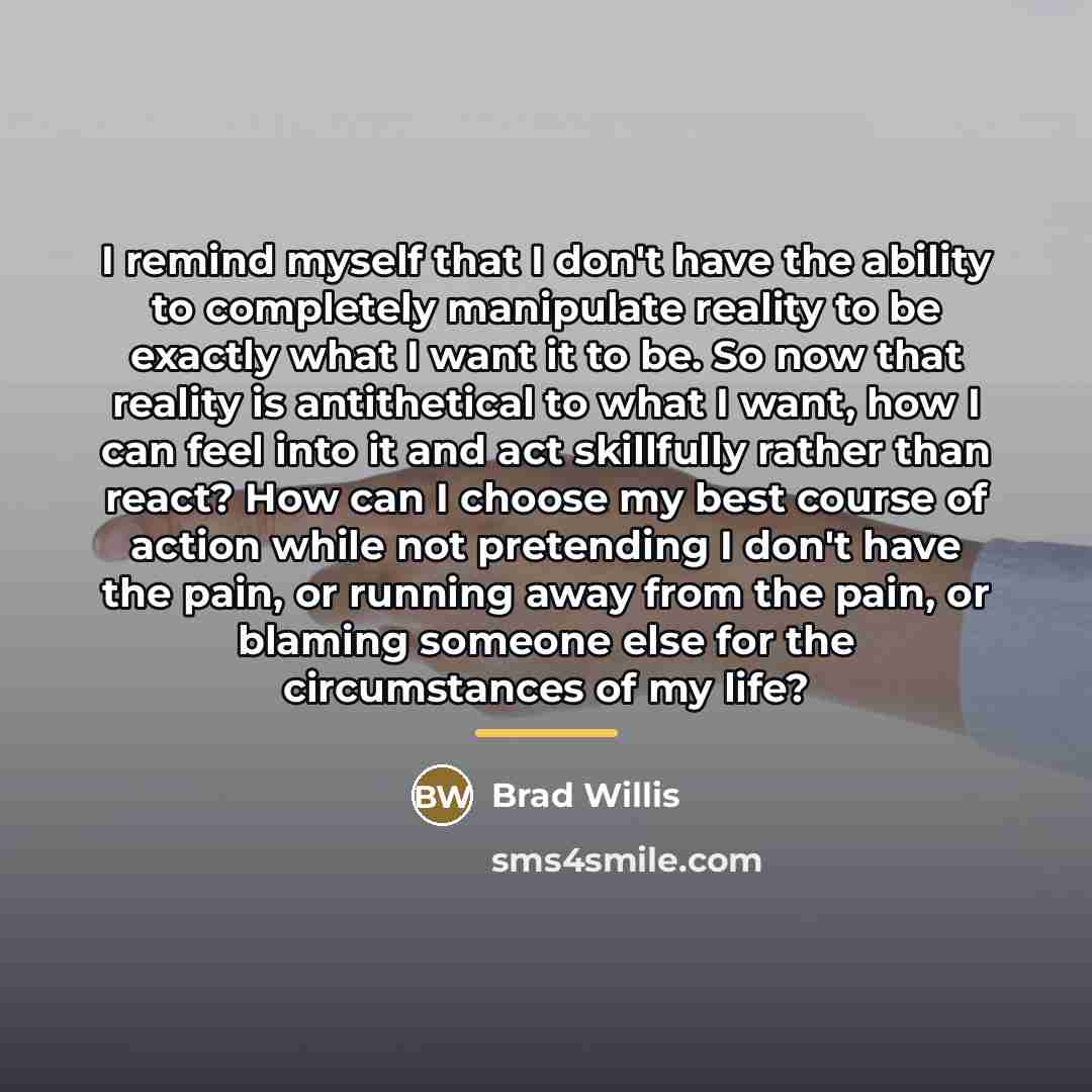 “I remind myself that I don't have the ability to…” quote by Brad Willis