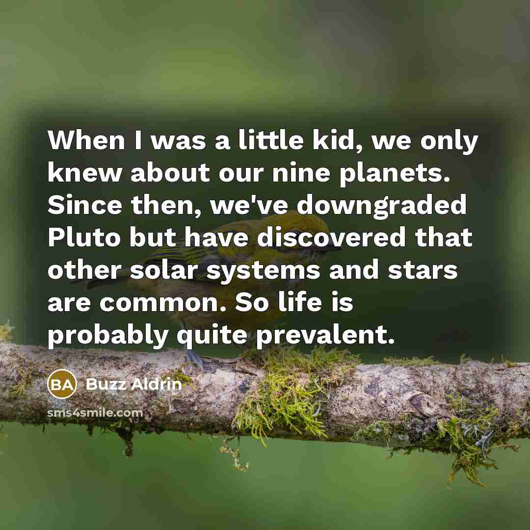 “When I was a little kid, we only knew about…” quote by Buzz Aldrin