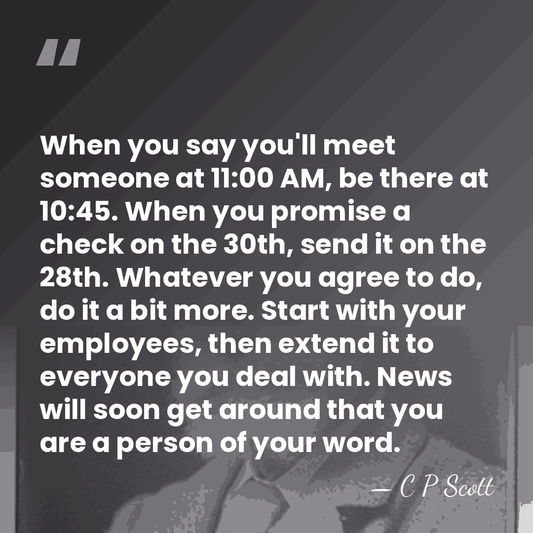 When you say you'll meet someone at 11:00 AM, be there at&hellip; - C P Scott