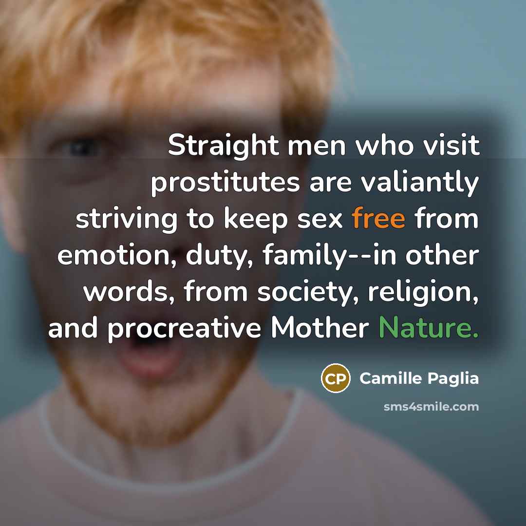 “Straight men who visit prostitutes are valiantly striving to keep…” quote by Camille Paglia