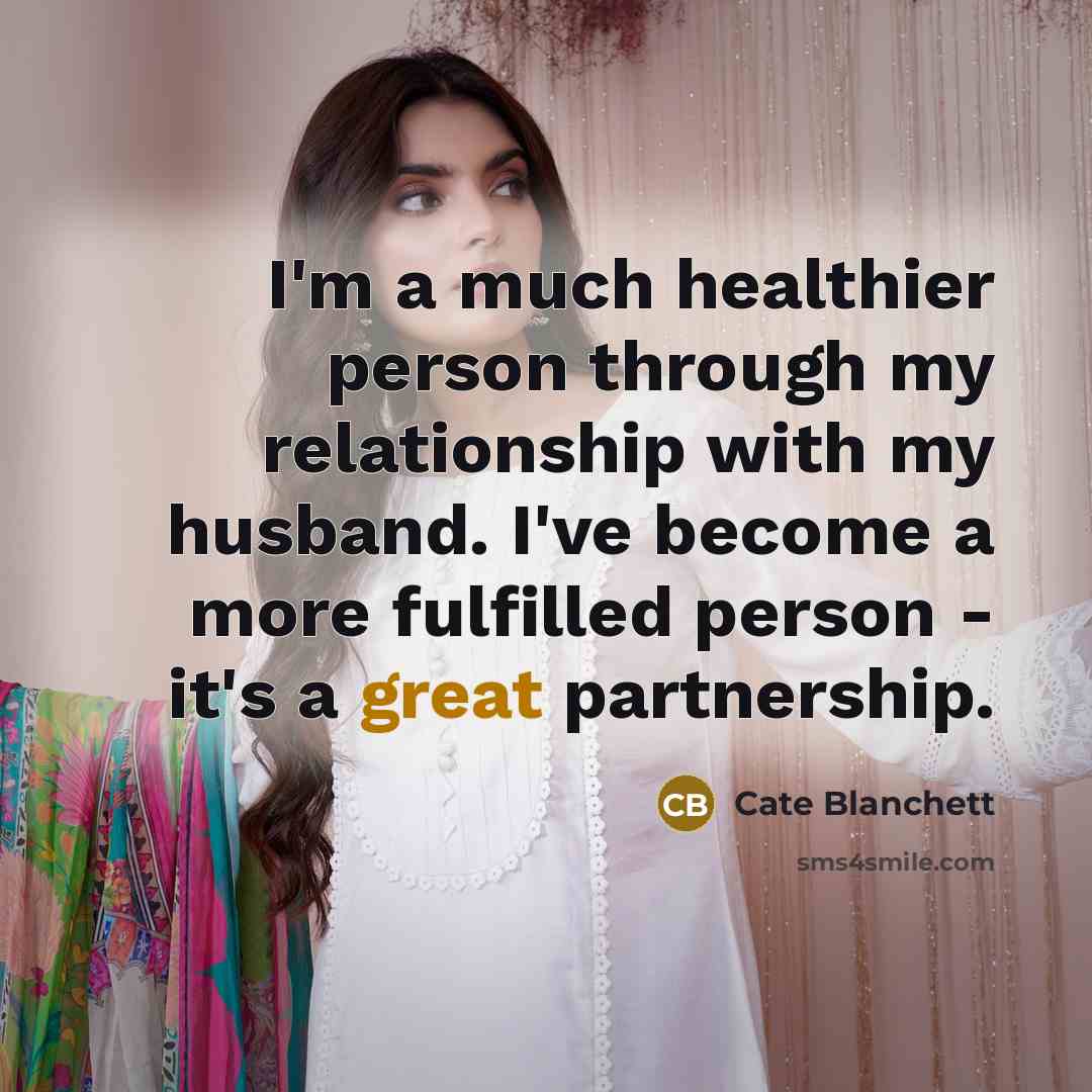 “I'm a much healthier person through my relationship with my…” quote by Cate Blanchett