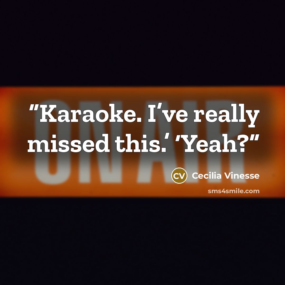 “Karaoke. I’ve really missed this.’ ‘Yeah?” quote by Cecilia Vinesse