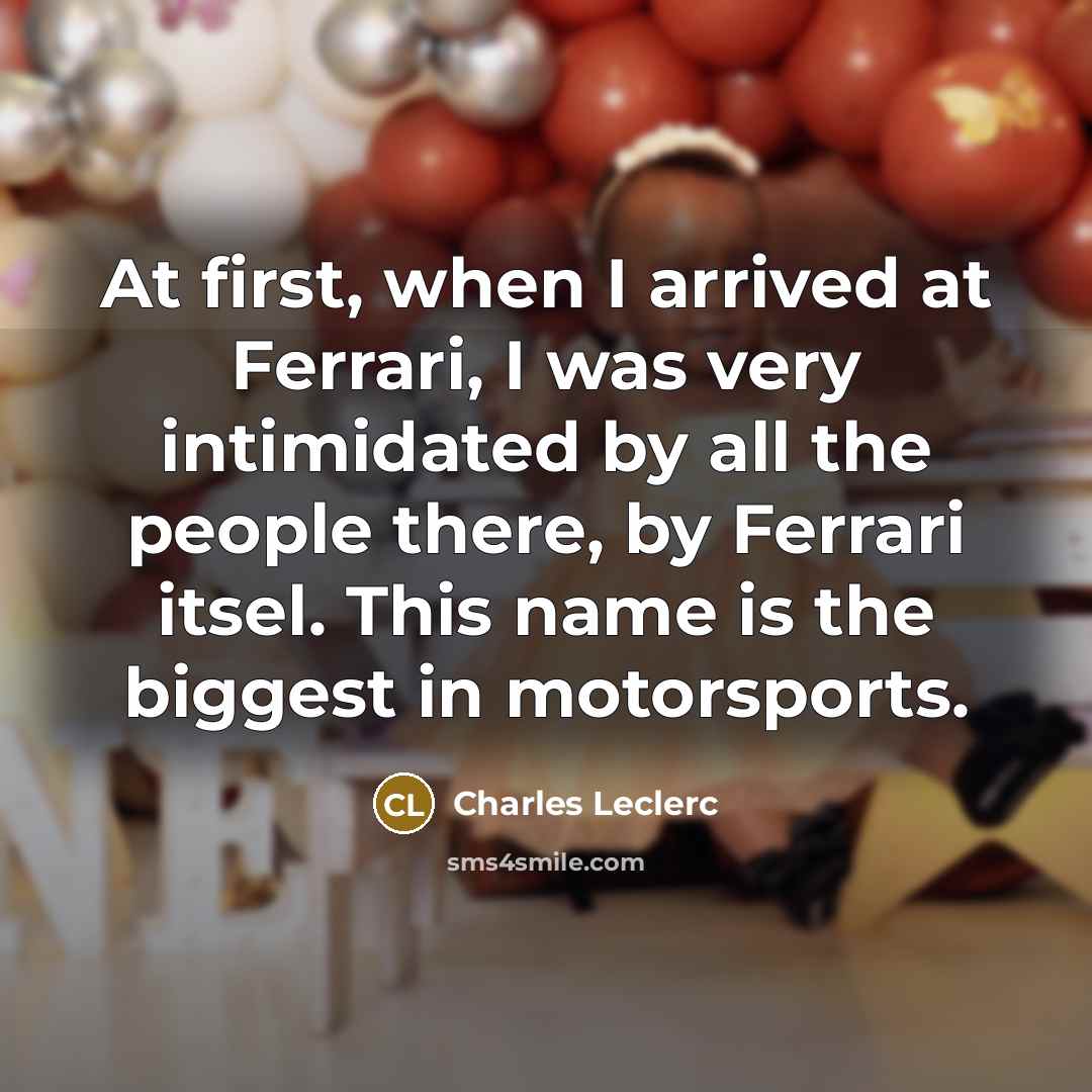 “At first, when I arrived at Ferrari, I was very…” quote by Charles Leclerc