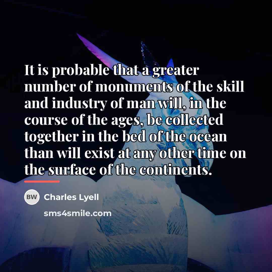 “It is probable that a greater number of monuments of…” quote by Charles Lyell