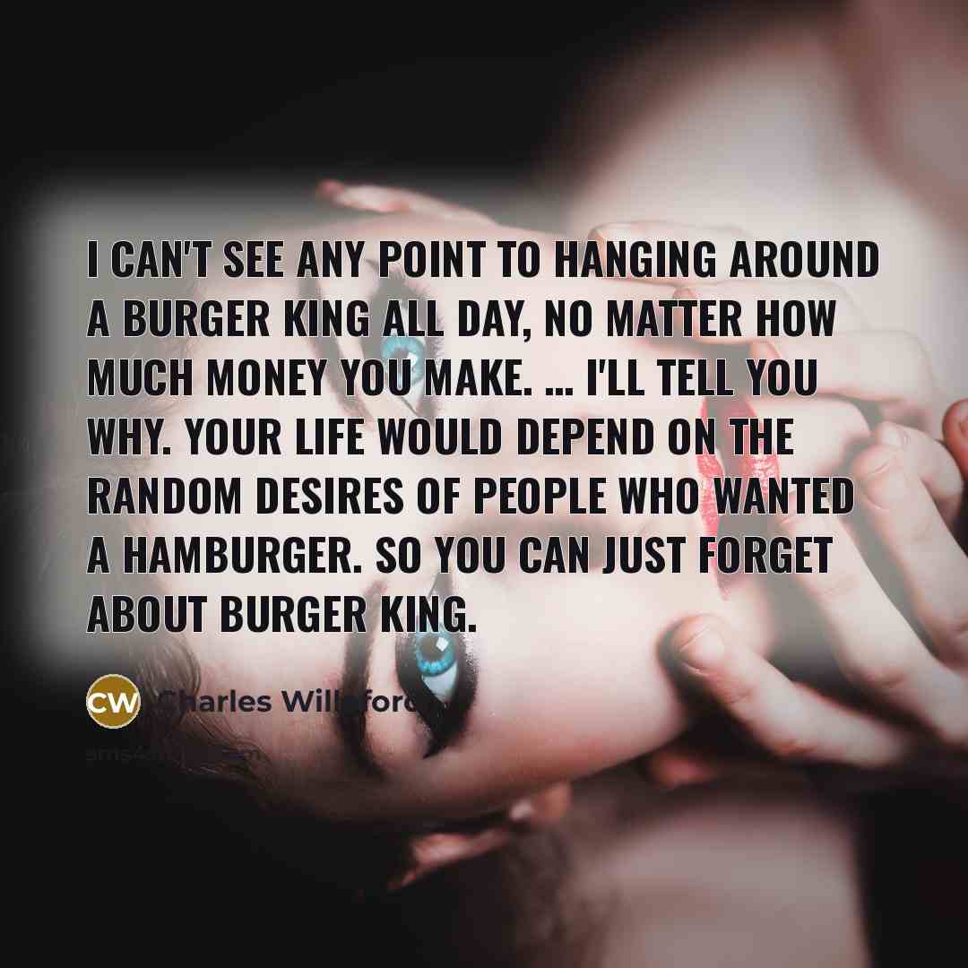 “I can't see any point to hanging around a Burger…” quote by Charles Willeford